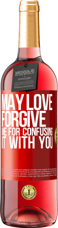 «May love forgive me for confusing it with you» ROSÉ Edition