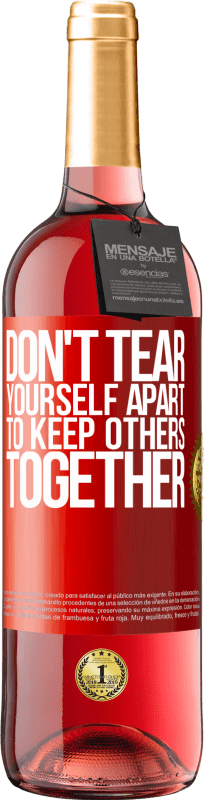 «Don't tear yourself apart to keep others together» ROSÉ Edition