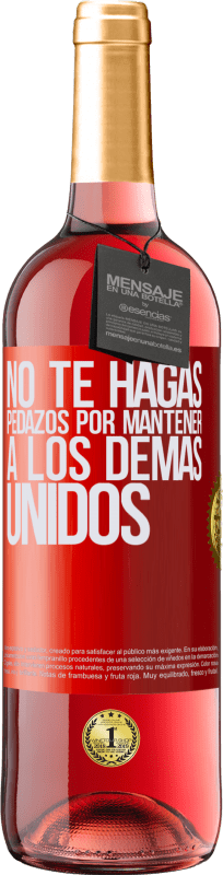 29,95 € | Vino Rosado Edición ROSÉ No te hagas pedazos por mantener a los demas unidos Etiqueta Roja. Etiqueta personalizable Vino joven Cosecha 2024 Tempranillo