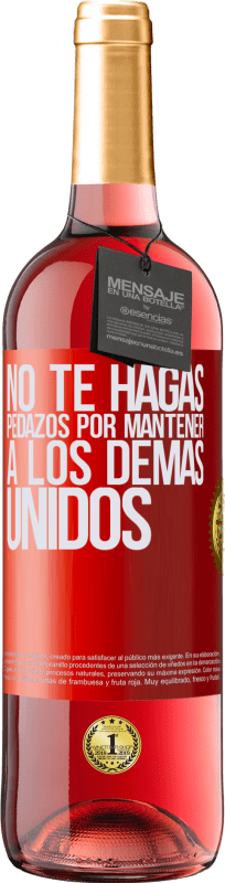 29,95 € | Vino Rosado Edición ROSÉ No te hagas pedazos por mantener a los demas unidos Etiqueta Roja. Etiqueta personalizable Vino joven Cosecha 2025 Tempranillo