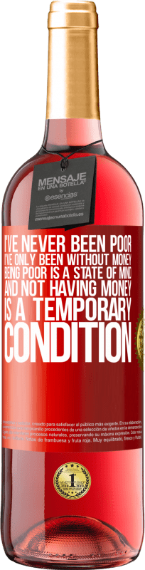 29,95 € | 桃红葡萄酒 ROSÉ版 我从来没有穷过，我只是没有钱。贫穷是一种精神状态，而没有钱是暂时的状况 红色标签. 可自定义的标签 青年酒 收成 2025 Tempranillo