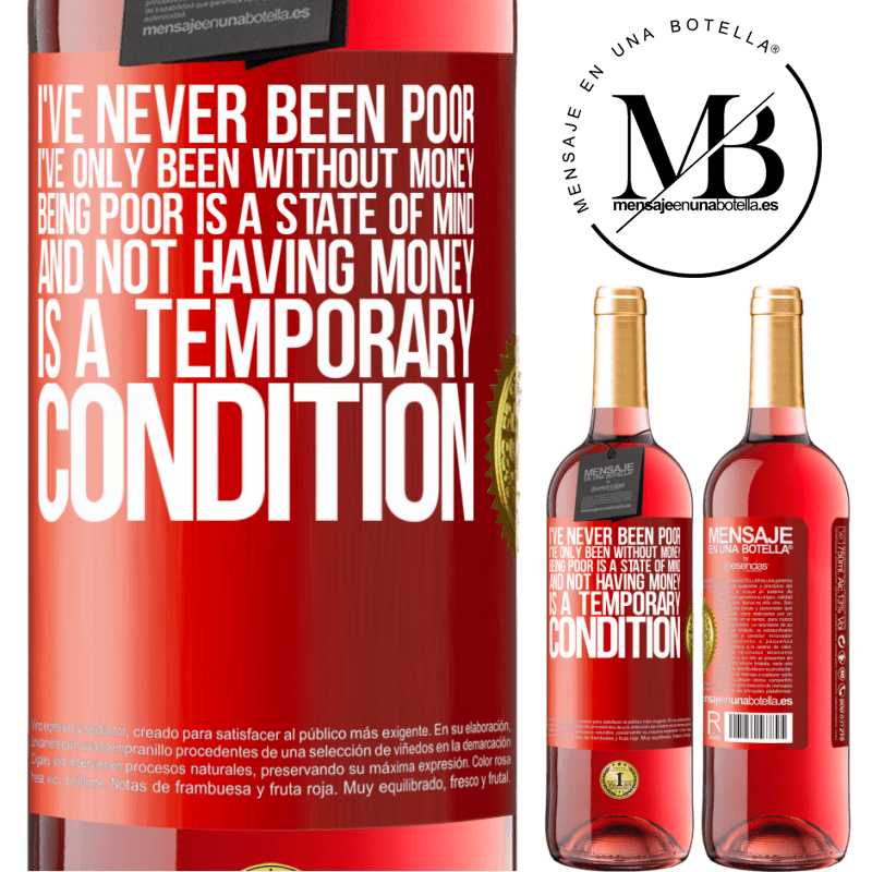 24,95 € Free Shipping | Rosé Wine ROSÉ Edition I've never been poor, I've only been without money. Being poor is a state of mind, and not having money is a temporary Red Label. Customizable label Young wine Harvest 2021 Tempranillo