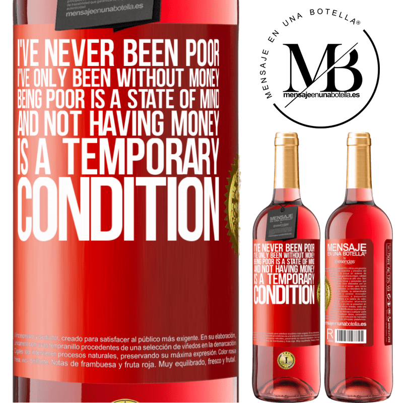 29,95 € Free Shipping | Rosé Wine ROSÉ Edition I've never been poor, I've only been without money. Being poor is a state of mind, and not having money is a temporary Red Label. Customizable label Young wine Harvest 2024 Tempranillo