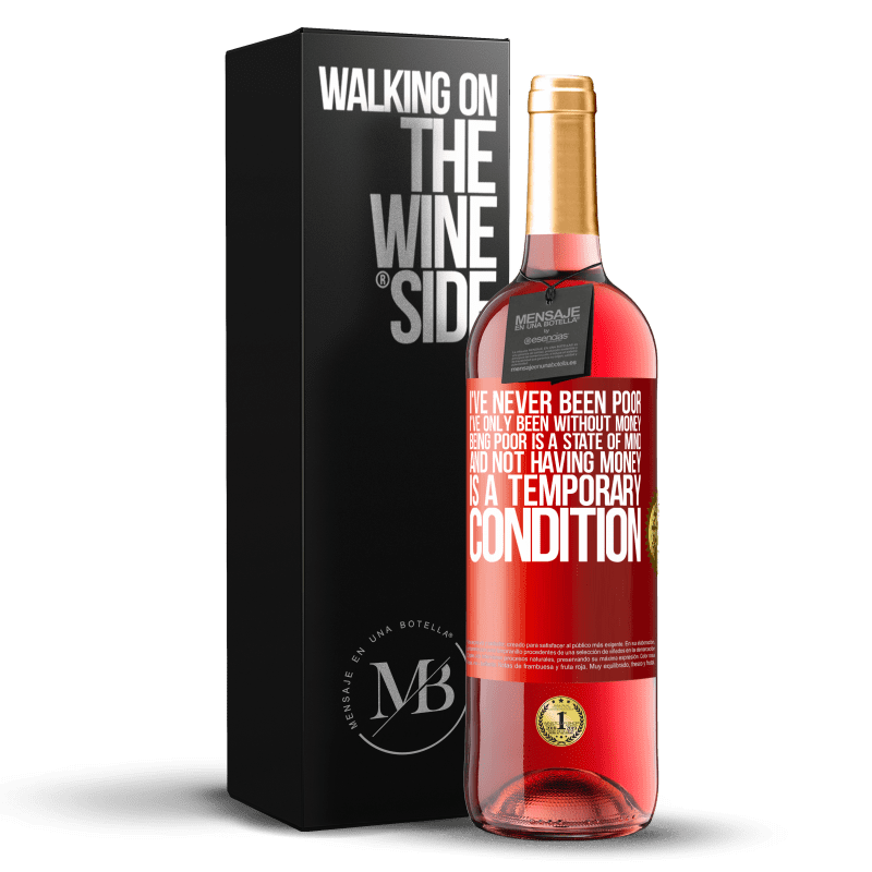 29,95 € Free Shipping | Rosé Wine ROSÉ Edition I've never been poor, I've only been without money. Being poor is a state of mind, and not having money is a temporary Red Label. Customizable label Young wine Harvest 2023 Tempranillo
