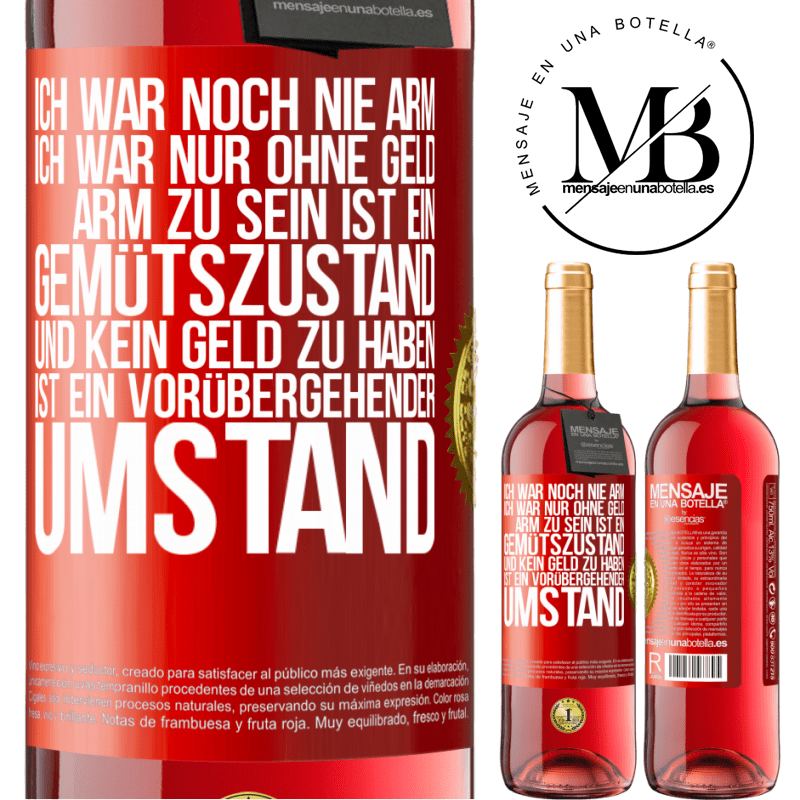 29,95 € Kostenloser Versand | Roséwein ROSÉ Ausgabe Ich war noch nie arm, ich war nur ohne Geld. Arm zu sein ist ein Gemütszustand und kein Geld zu haben ist ein vorübergehender Um Rote Markierung. Anpassbares Etikett Junger Wein Ernte 2025 Tempranillo
