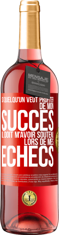 «Si quelqu'un veut profiter de mon succès il doit m'avoir soutenu lors de mes échecs» Édition ROSÉ
