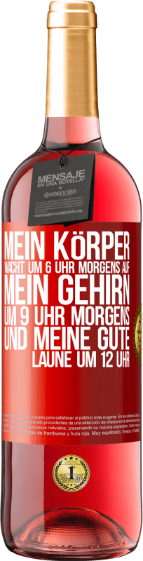 29,95 € | Roséwein ROSÉ Ausgabe Mein Körper wacht um 6 Uhr morgens auf. Mein Gehirn um 9 Uhr morgens. Und meine gute Laune um 12 Uhr Rote Markierung. Anpassbares Etikett Junger Wein Ernte 2024 Tempranillo