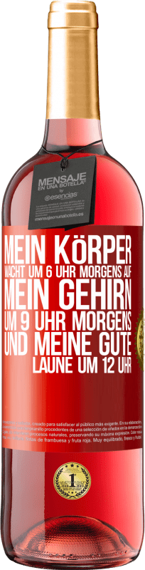 29,95 € Kostenloser Versand | Roséwein ROSÉ Ausgabe Mein Körper wacht um 6 Uhr morgens auf. Mein Gehirn um 9 Uhr morgens. Und meine gute Laune um 12 Uhr Rote Markierung. Anpassbares Etikett Junger Wein Ernte 2025 Tempranillo