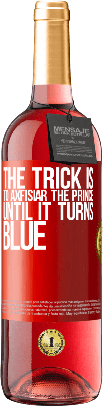 29,95 € | Rosé Wine ROSÉ Edition The trick is to axfisiar the prince until it turns blue Red Label. Customizable label Young wine Harvest 2024 Tempranillo