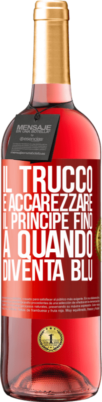 29,95 € | Vino rosato Edizione ROSÉ Il trucco è accarezzare il principe fino a quando diventa blu Etichetta Rossa. Etichetta personalizzabile Vino giovane Raccogliere 2024 Tempranillo