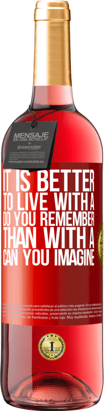 «It is better to live with a Do you remember than with a Can you imagine» ROSÉ Edition