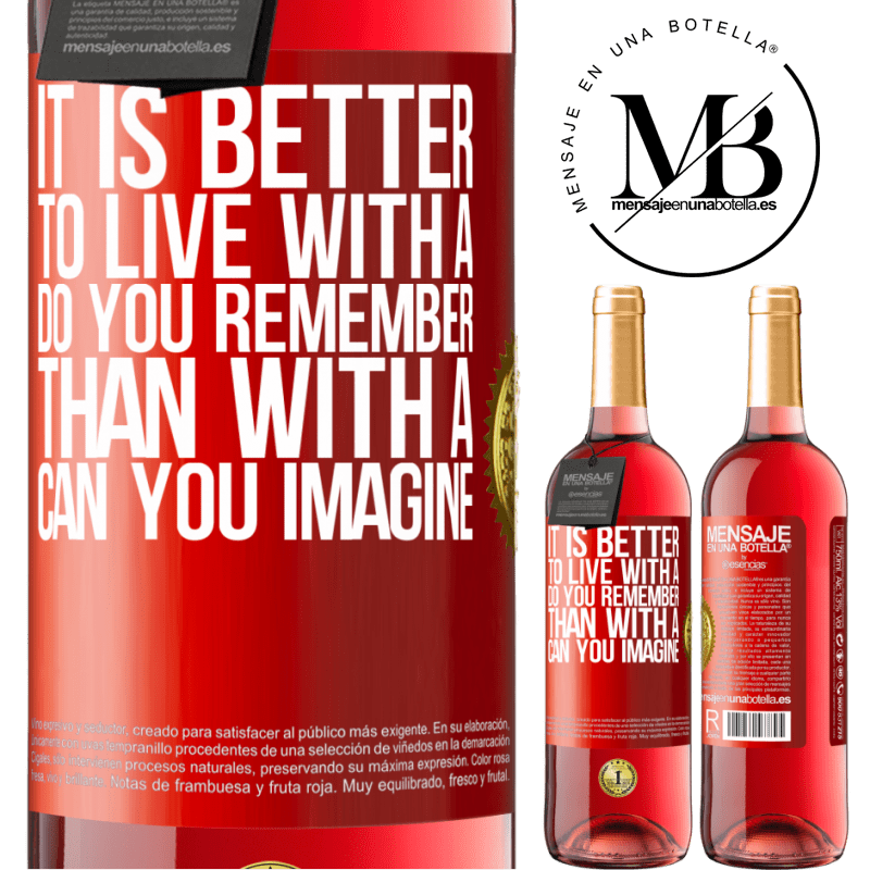 24,95 € Free Shipping | Rosé Wine ROSÉ Edition It is better to live with a Do you remember than with a Can you imagine Red Label. Customizable label Young wine Harvest 2021 Tempranillo