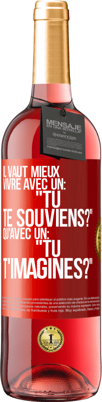 29,95 € | Vin rosé Édition ROSÉ Il vaut mieux vivre avec un: "Tu te souviens?" qu'avec un: "Tu t'imagines?" Étiquette Rouge. Étiquette personnalisable Vin jeune Récolte 2024 Tempranillo