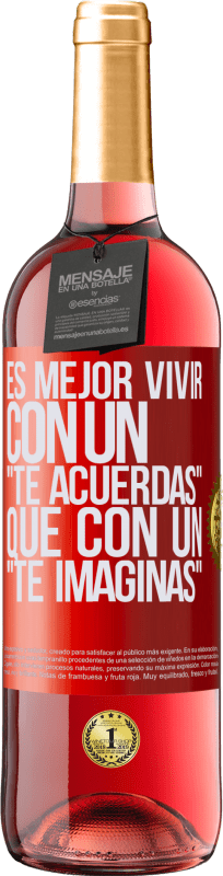 29,95 € | Vino Rosado Edición ROSÉ Es mejor vivir con un Te acuerdas que con un Te imaginas Etiqueta Roja. Etiqueta personalizable Vino joven Cosecha 2024 Tempranillo