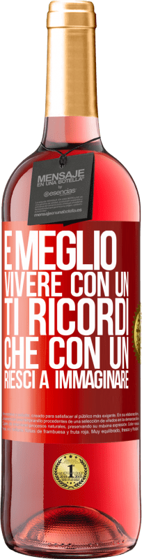 29,95 € | Vino rosato Edizione ROSÉ È meglio vivere con un Ti ricordi che con un Riesci a immaginare Etichetta Rossa. Etichetta personalizzabile Vino giovane Raccogliere 2024 Tempranillo