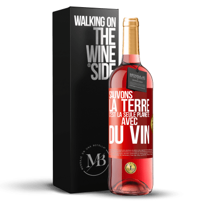 «Sauvons la terre. C'est la seule planète avec du vin» Édition ROSÉ