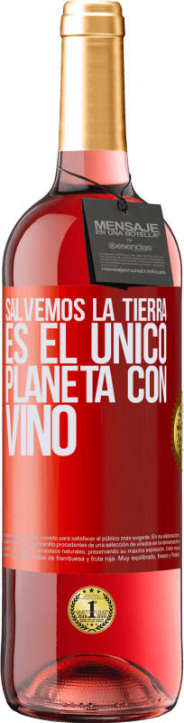 «Salvemos la tierra. Es el único planeta con vino» Edición ROSÉ
