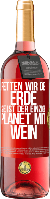 «Retten wir die Erde. Sie ist der einzige Planet mit Wein» ROSÉ Ausgabe