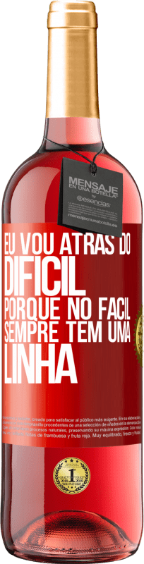 29,95 € | Vinho rosé Edição ROSÉ Eu vou atrás do difícil, porque no fácil sempre tem uma linha Etiqueta Vermelha. Etiqueta personalizável Vinho jovem Colheita 2024 Tempranillo