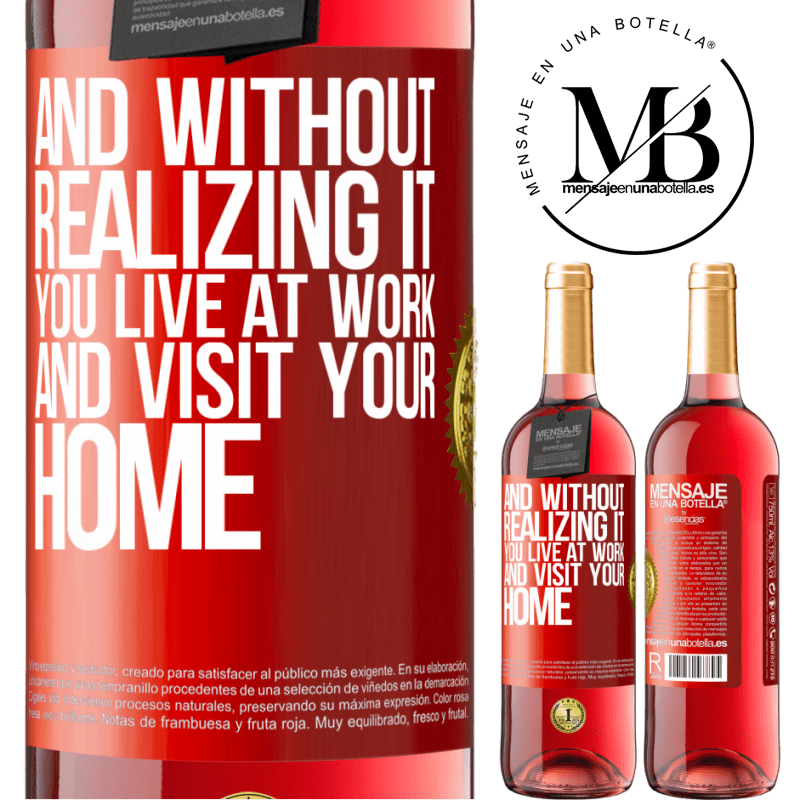 29,95 € Free Shipping | Rosé Wine ROSÉ Edition And without realizing it, you live at work and visit your home Red Label. Customizable label Young wine Harvest 2023 Tempranillo