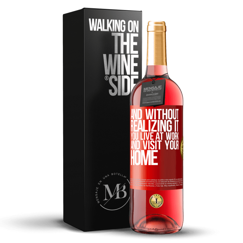 29,95 € Free Shipping | Rosé Wine ROSÉ Edition And without realizing it, you live at work and visit your home Red Label. Customizable label Young wine Harvest 2022 Tempranillo
