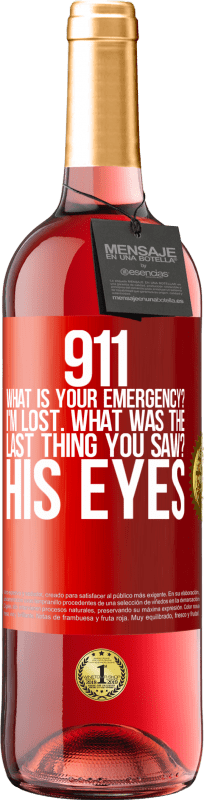 29,95 € | Rosé Wine ROSÉ Edition 911 what is your emergency? I'm lost. What was the last thing you saw? His eyes Red Label. Customizable label Young wine Harvest 2025 Tempranillo