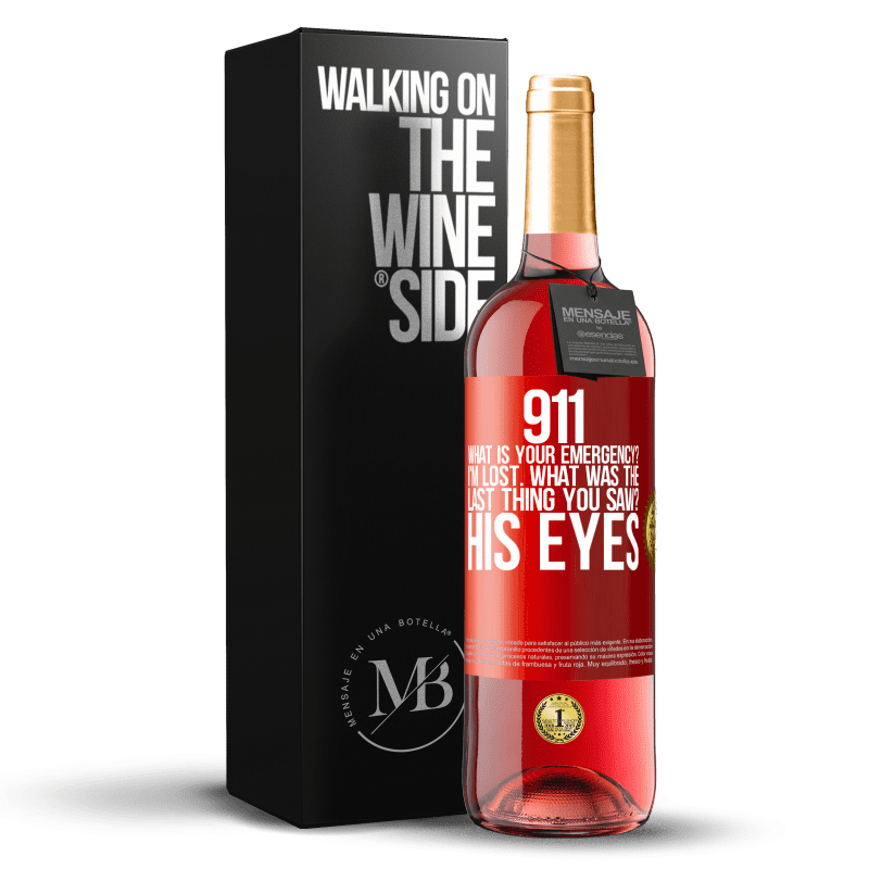 29,95 € Free Shipping | Rosé Wine ROSÉ Edition 911 what is your emergency? I'm lost. What was the last thing you saw? His eyes Red Label. Customizable label Young wine Harvest 2023 Tempranillo