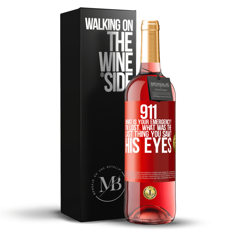 29,95 € Free Shipping | Rosé Wine ROSÉ Edition 911 what is your emergency? I'm lost. What was the last thing you saw? His eyes Red Label. Customizable label Young wine Harvest 2024 Tempranillo