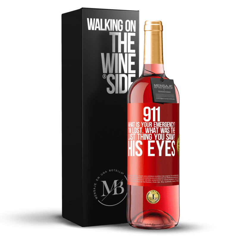 29,95 € Free Shipping | Rosé Wine ROSÉ Edition 911 what is your emergency? I'm lost. What was the last thing you saw? His eyes Red Label. Customizable label Young wine Harvest 2025 Tempranillo