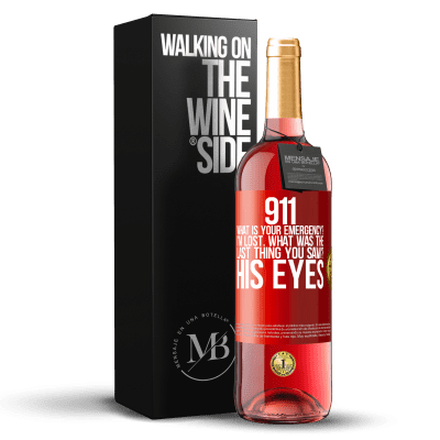 «911 what is your emergency? I'm lost. What was the last thing you saw? His eyes» ROSÉ Edition