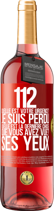 29,95 € Envoi gratuit | Vin rosé Édition ROSÉ 112, quelle est votre urgence? Je suis perdu. Quelle est la dernière chose que vous avez vue? Ses yeux Étiquette Rouge. Étiquette personnalisable Vin jeune Récolte 2023 Tempranillo