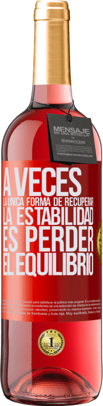 29,95 € | Vino Rosado Edición ROSÉ A veces, la única forma de recuperar la estabilidad, es perder el equilibrio Etiqueta Roja. Etiqueta personalizable Vino joven Cosecha 2025 Tempranillo
