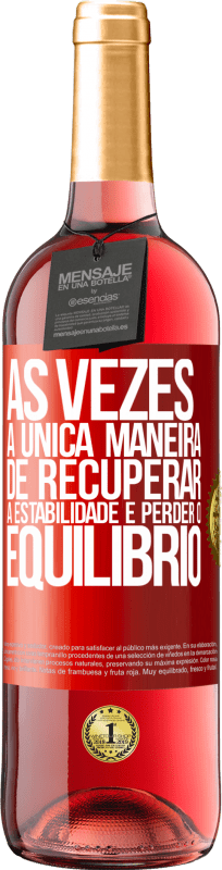 29,95 € | Vinho rosé Edição ROSÉ Às vezes, a única maneira de recuperar a estabilidade é perder o equilíbrio Etiqueta Vermelha. Etiqueta personalizável Vinho jovem Colheita 2025 Tempranillo