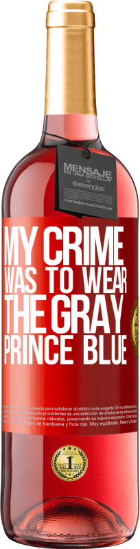 29,95 € | Rosé Wine ROSÉ Edition My crime was to wear the gray prince blue Red Label. Customizable label Young wine Harvest 2023 Tempranillo
