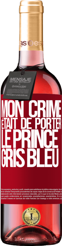 29,95 € | Vin rosé Édition ROSÉ Mon crime était de porter le prince gris bleu Étiquette Rouge. Étiquette personnalisable Vin jeune Récolte 2025 Tempranillo