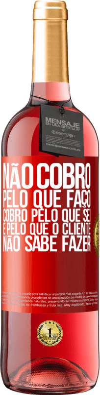 29,95 € | Vinho rosé Edição ROSÉ Não cobro pelo que faço, cobro pelo que sei e pelo que o cliente não sabe fazer Etiqueta Vermelha. Etiqueta personalizável Vinho jovem Colheita 2025 Tempranillo