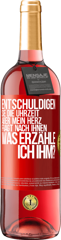 29,95 € Kostenloser Versand | Roséwein ROSÉ Ausgabe Entschuldigen Sie die Uhrzeit, aber mein Herz fragt nach Ihnen. Was erzähle ich ihm? Rote Markierung. Anpassbares Etikett Junger Wein Ernte 2025 Tempranillo