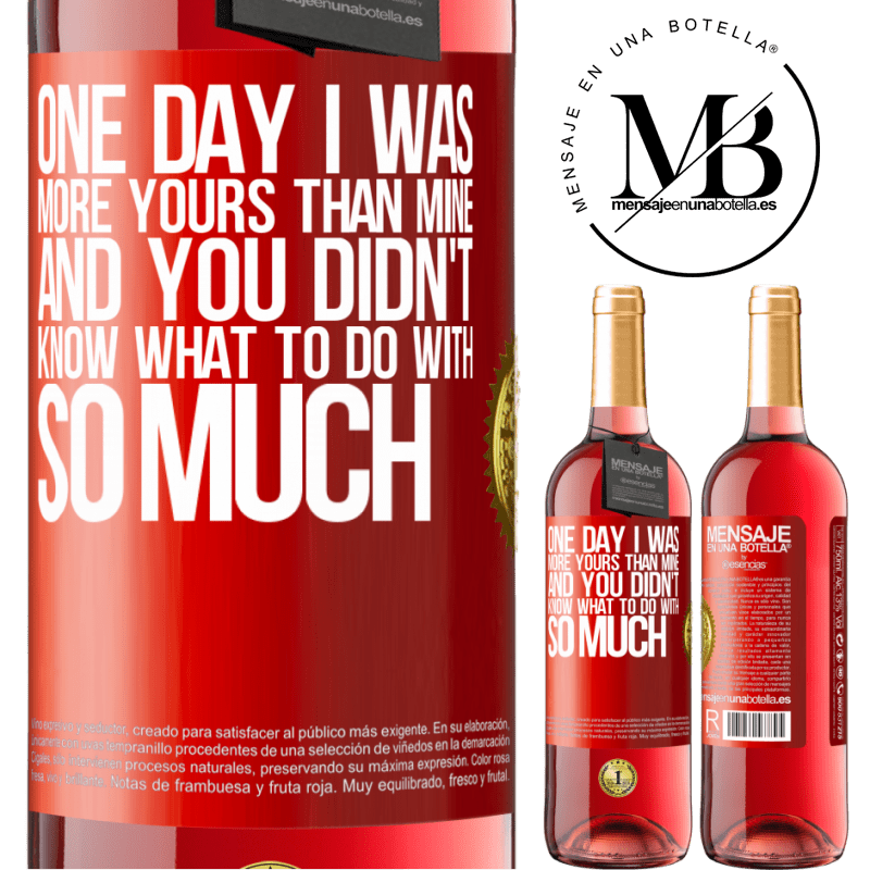 29,95 € Free Shipping | Rosé Wine ROSÉ Edition One day I was more yours than mine, and you didn't know what to do with so much Red Label. Customizable label Young wine Harvest 2024 Tempranillo
