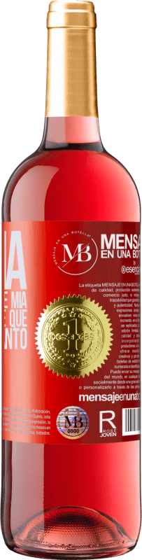 «Un día fui más tuya que mía, y tú no supiste qué hacer con tanto» Edición ROSÉ