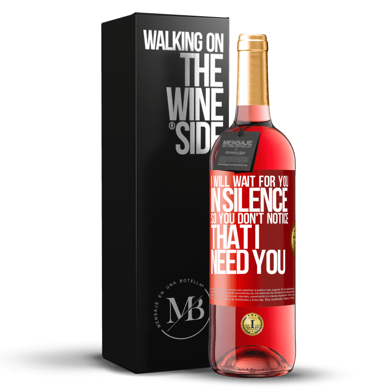 29,95 € Free Shipping | Rosé Wine ROSÉ Edition I will wait for you in silence, so you don't notice that I need you Red Label. Customizable label Young wine Harvest 2022 Tempranillo
