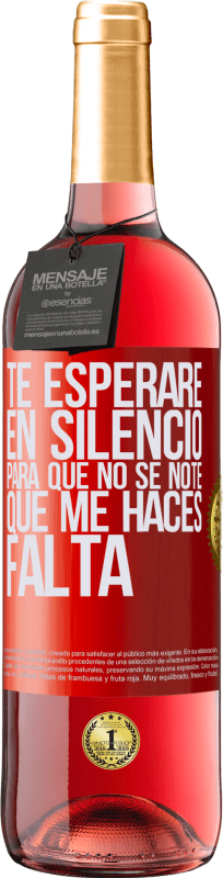 29,95 € | Vino Rosado Edición ROSÉ Te esperaré en silencio, para que no se note que me haces falta Etiqueta Roja. Etiqueta personalizable Vino joven Cosecha 2025 Tempranillo