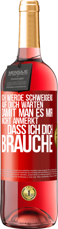 29,95 € | Roséwein ROSÉ Ausgabe Ich werde schweigend auf dich warten, damit man es mir nicht anmerkt, dass ich dich brauche Rote Markierung. Anpassbares Etikett Junger Wein Ernte 2025 Tempranillo