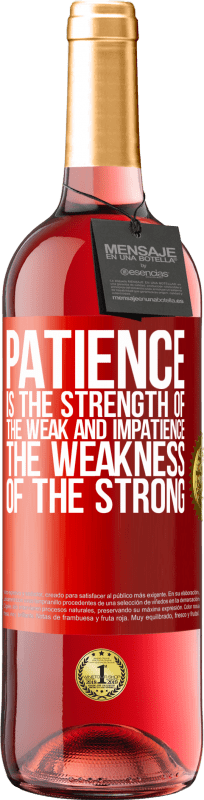 29,95 € | Rosé Wine ROSÉ Edition Patience is the strength of the weak and impatience, the weakness of the strong Red Label. Customizable label Young wine Harvest 2023 Tempranillo
