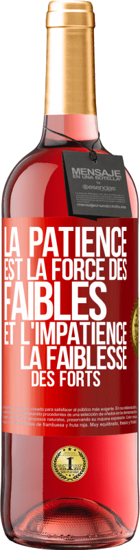 «La patience est la force des faibles et l'impatience la faiblesse des forts» Édition ROSÉ