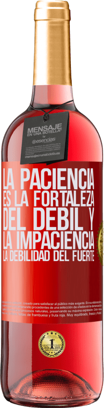 29,95 € | Vino Rosado Edición ROSÉ La paciencia es la fortaleza del débil y la impaciencia, la debilidad del fuerte Etiqueta Roja. Etiqueta personalizable Vino joven Cosecha 2024 Tempranillo