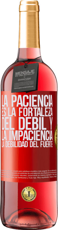 29,95 € | Vino Rosado Edición ROSÉ La paciencia es la fortaleza del débil y la impaciencia, la debilidad del fuerte Etiqueta Roja. Etiqueta personalizable Vino joven Cosecha 2025 Tempranillo