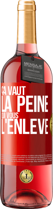 29,95 € | Vin rosé Édition ROSÉ Ça vaut la peine qui vous l'enlève Étiquette Rouge. Étiquette personnalisable Vin jeune Récolte 2024 Tempranillo