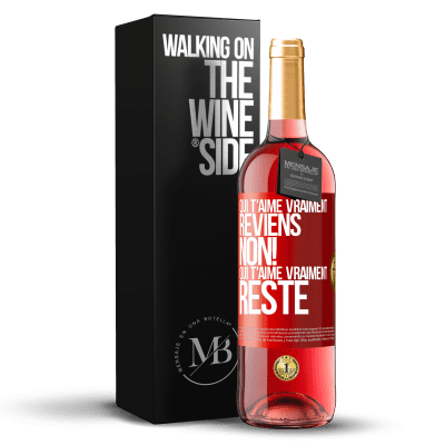 «Qui t'aime vraiment, reviens. Non! Qui t'aime vraiment reste» Édition ROSÉ