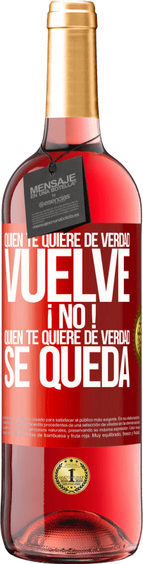 29,95 € | Vino Rosado Edición ROSÉ Quien te quiere de verdad, vuelve. ¡No! Quien te quiere de verdad, se queda Etiqueta Roja. Etiqueta personalizable Vino joven Cosecha 2024 Tempranillo