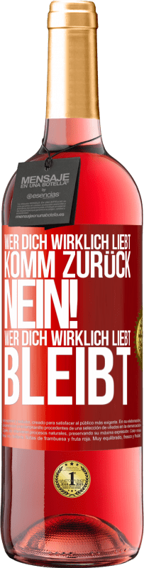 29,95 € Kostenloser Versand | Roséwein ROSÉ Ausgabe Wer dich wirklich liebt, komm zurück. Nein! Wer dich wirklich liebt, bleibt Rote Markierung. Anpassbares Etikett Junger Wein Ernte 2024 Tempranillo